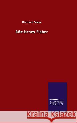 Römisches Fieber Richard Voss 9783846079140 Salzwasser-Verlag Gmbh