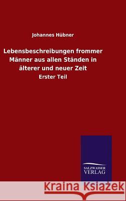 Lebensbeschreibungen frommer Männer aus allen Ständen in älterer und neuer Zeit Johannes Hübner 9783846079485 Salzwasser-Verlag Gmbh