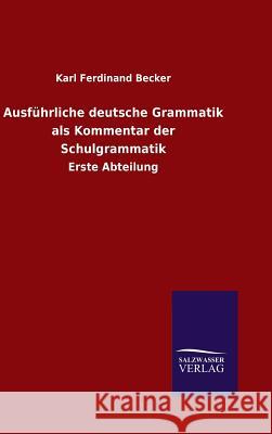 Ausführliche deutsche Grammatik als Kommentar der Schulgrammatik Becker, Karl Ferdinand 9783846079508 Salzwasser-Verlag Gmbh