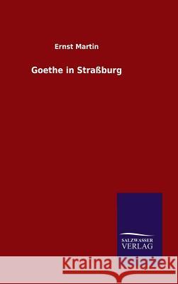 Goethe in Straßburg Ernst Martin 9783846079720 Salzwasser-Verlag Gmbh