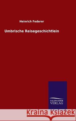 Umbrische Reisegeschichtlein Heinrich Federer 9783846080146 Salzwasser-Verlag Gmbh