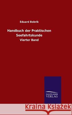 Handbuch der Praktischen Seefahrtskunde Bobrik, Eduard 9783846080207 Salzwasser-Verlag Gmbh