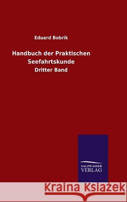 Handbuch der Praktischen Seefahrtskunde Bobrik, Eduard 9783846080214 Salzwasser-Verlag Gmbh