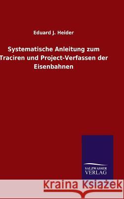 Systematische Anleitung zum Traciren und Project-Verfassen der Eisenbahnen Eduard J. Heider 9783846080955 Salzwasser-Verlag Gmbh