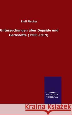 Untersuchungen über Depside und Gerbstoffe (1908-1919). Emil Fischer 9783846081167 Salzwasser-Verlag Gmbh