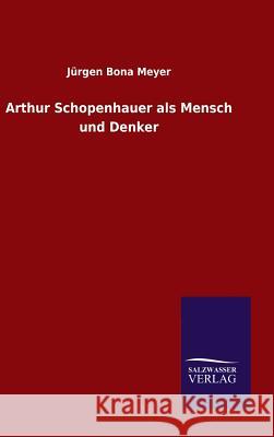 Arthur Schopenhauer als Mensch und Denker Jurgen Bona Meyer 9783846081235