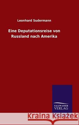 Eine Deputationsreise von Russland nach Amerika Leonhard Sudermann 9783846081327 Salzwasser-Verlag Gmbh