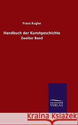 Handbuch der Kunstgeschichte Kugler, Franz 9783846081426