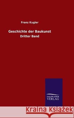 Geschichte der Baukunst Kugler, Franz 9783846081457 Salzwasser-Verlag Gmbh