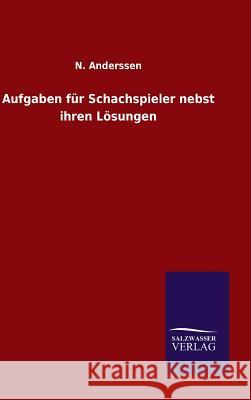 Aufgaben für Schachspieler nebst ihren Lösungen N. Anderssen 9783846081648