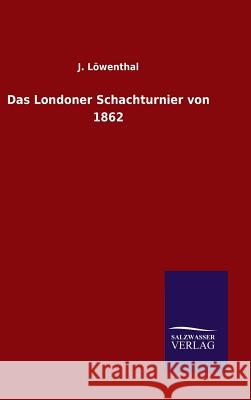 Das Londoner Schachturnier von 1862 J. Lowenthal 9783846081655