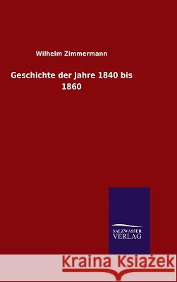 Geschichte der Jahre 1840 bis 1860 Wilhelm Zimmermann   9783846081860