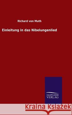 Einleitung in das Nibelungenlied Richard Von Muth   9783846082058