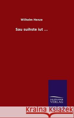 Sau suihste iut ... Wilhelm Henze   9783846082089 Salzwasser-Verlag Gmbh