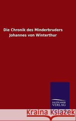 Die Chronik des Minderbruders Johannes von Winterthur Ohne Autor   9783846082126 Salzwasser-Verlag Gmbh