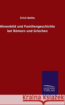 Ahnenbild und Familiengeschichte bei Römern und Griechen Erich Bethe   9783846082225