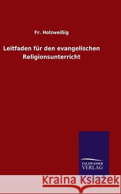 Leitfaden für den evangelischen Religionsunterricht Fr Holzweissig   9783846082317