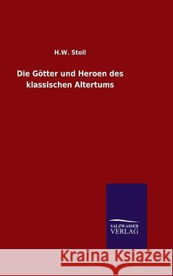 Die Götter und Heroen des klassischen Altertums H W Stoll   9783846082362 Salzwasser-Verlag Gmbh