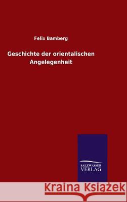 Geschichte der orientalischen Angelegenheit Felix Bamberg   9783846082690