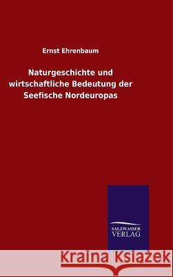 Naturgeschichte und wirtschaftliche Bedeutung der Seefische Nordeuropas Ernst Ehrenbaum 9783846082775 Salzwasser-Verlag Gmbh