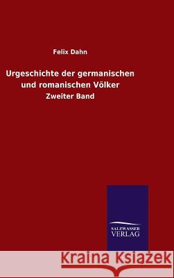 Urgeschichte der germanischen und romanischen Völker Dahn, Felix 9783846082799 Salzwasser-Verlag Gmbh