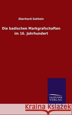 Die badischen Markgrafschaften im 16. Jahrhundert Eberhard Gothein 9783846082928