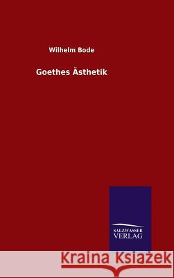 Goethes Ästhetik Wilhelm Bode 9783846082973 Salzwasser-Verlag Gmbh