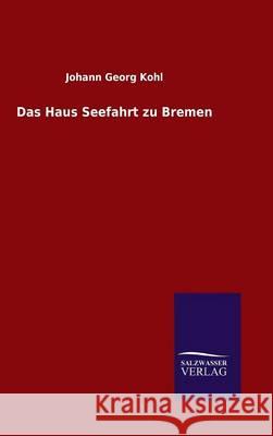 Das Haus Seefahrt zu Bremen Johann Georg Kohl 9783846083079 Salzwasser-Verlag Gmbh