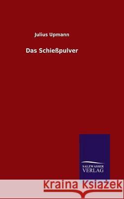 Das Schießpulver Julius Upmann 9783846083109 Salzwasser-Verlag Gmbh