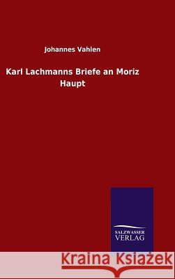 Karl Lachmanns Briefe an Moriz Haupt Johannes Vahlen 9783846083178 Salzwasser-Verlag Gmbh