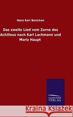 Das zweite Lied vom Zorne des Achilleus nach Karl Lachmann und Moriz Haupt Benicken, Hans Karl 9783846083185 Salzwasser-Verlag Gmbh