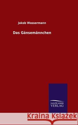 Das Gänsemännchen Jakob Wassermann 9783846083376 Salzwasser-Verlag Gmbh