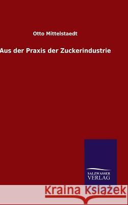 Aus der Praxis der Zuckerindustrie Otto Mittelstaedt 9783846083420 Salzwasser-Verlag Gmbh