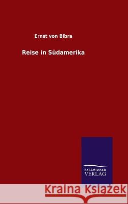 Reise in Südamerika Ernst Von Bibra 9783846083475 Salzwasser-Verlag Gmbh