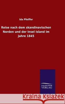 Reise nach dem skandinavischen Norden und der Insel Island im Jahre 1845 Ida Pfeiffer 9783846083482 Salzwasser-Verlag Gmbh