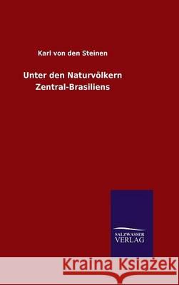 Unter den Naturvölkern Zentral-Brasiliens Karl Vo Karl Von Den Steinen 9783846083666 Salzwasser-Verlag Gmbh