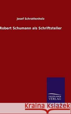 Robert Schumann als Schriftsteller Josef Schrattenholz 9783846083796 Salzwasser-Verlag Gmbh