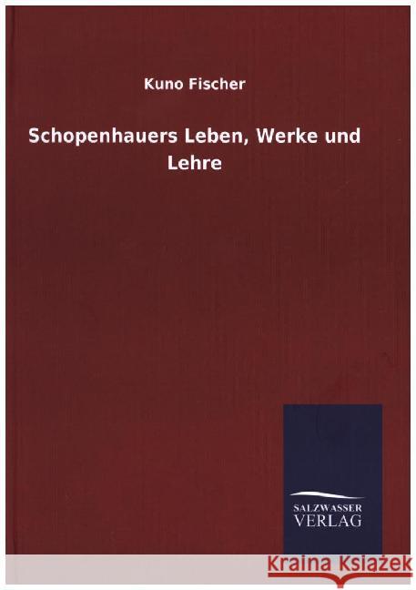 Schopenhauers Leben, Werke und Lehre Kuno Fischer 9783846083864 Salzwasser-Verlag Gmbh