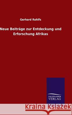 Neue Beiträge zur Entdeckung und Erforschung Afrikas Gerhard Rohlfs 9783846084014