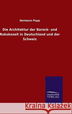 Die Architektur der Barock- und Rokokozeit in Deutschland und der Schweiz Hermann Popp 9783846084144