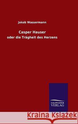 Casper Hauser Wassermann, Jakob 9783846084694 Salzwasser-Verlag Gmbh