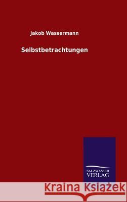 Selbstbetrachtungen Jakob Wassermann 9783846084724 Salzwasser-Verlag Gmbh