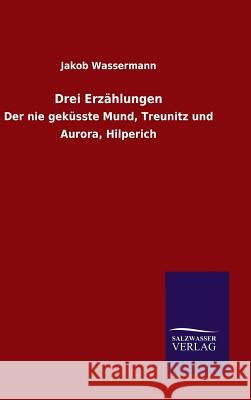 Drei Erzählungen Wassermann, Jakob 9783846084748 Salzwasser-Verlag Gmbh