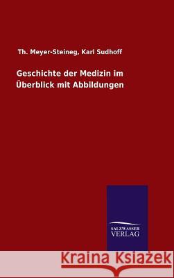 Geschichte der Medizin im Überblick mit Abbildungen Meyer-Steineg, Th Sudhoff Karl 9783846085172