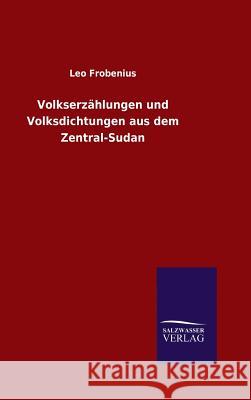 Volkserzählungen und Volksdichtungen aus dem Zentral-Sudan Frobenius, Leo 9783846085332 Salzwasser-Verlag Gmbh