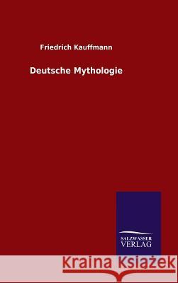 Deutsche Mythologie Friedrich Kauffmann 9783846085455 Salzwasser-Verlag Gmbh