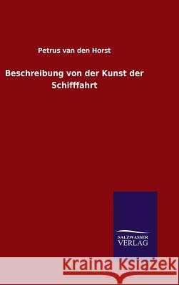 Beschreibung von der Kunst der Schifffahrt Van Den Horst, Petrus 9783846085554 Salzwasser-Verlag Gmbh