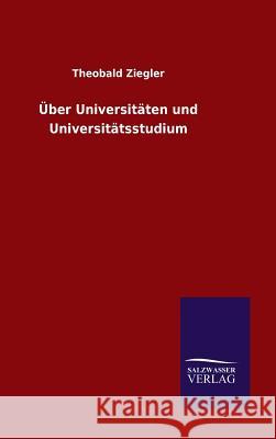 Über Universitäten und Universitätsstudium Ziegler, Theobald 9783846085820