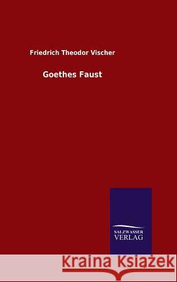 Goethes Faust Friedrich Theodor Vischer 9783846085844