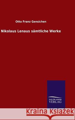 Nikolaus Lenaus sämtliche Werke Gensichen, Otto Franz 9783846085868 Salzwasser-Verlag Gmbh